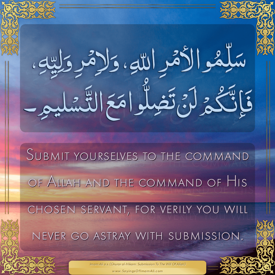 Submit yourselves to the command of Allah and the command of His chosen...